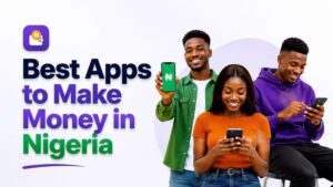 Best Apps to Make Money in Nigeria