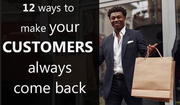 make your customers to always come back
