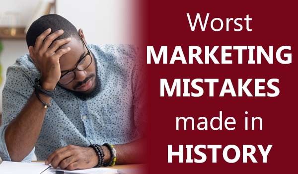 Worst Marketing Mistakes Made in History